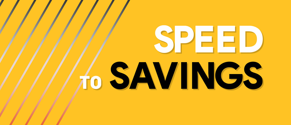 speed to savings